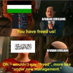 Afghanistan after the Afghan Mujahideen won the Soviet-Afghan war with aid given by the West, Pakistan, Gulf States etc. | AFGHANI CIVILIANS; AFGHANI CIVILIANS | image tagged in under new management | made w/ Imgflip meme maker