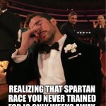New year new me… | REALIZING THAT SPARTAN RACE YOU NEVER TRAINED FOR IS ONLY WEEKS AWAY. | image tagged in bad bunny grammy wtf | made w/ Imgflip meme maker