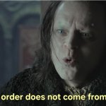 This order does not come from me