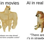 Buff Doge vs. Cheems | AI in movies; AI in real life; "I am always one step ahead of you and have complete control"; "There are 2 r's in strawberry" | image tagged in memes,buff doge vs cheems | made w/ Imgflip meme maker