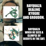 Pokemon meme cuz why not? | RAYQUAZA DEALING KYOGRE AND GROUDON. RAYQUAZA WHEN HE SEES A GLIMPSE OF DEOXYS IN THE SKY. | image tagged in homelander happy angry | made w/ Imgflip meme maker