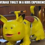 why are they always so cursed? | AVERAGE TOILET IN A KIDS EXPERIENCE: | image tagged in cursed pikachu,cursed,memes,funny,upvote me pls,put this same tag on your next image or your balls explode | made w/ Imgflip meme maker