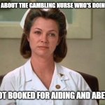 Daily Bad Dad Joke February 4, 2026 | DID YOU HEAR ABOUT THE GAMBLING NURSE WHO'S DOING HARD TIME? SHE GOT BOOKED FOR AIDING AND ABETTING! | image tagged in nurse ratched | made w/ Imgflip meme maker