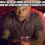 You just know | WHEN I GO ON MY MOMS NETFLIX ACCOUNT AND THE SHOW WE STARTED WATCHING IS BACK TO EPISODE 1 | image tagged in doakes suspisous meme,oh wow are you actually reading these tags | made w/ Imgflip meme maker