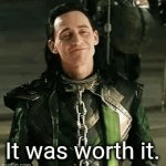 Worth it | It was worth it. | image tagged in gifs,big trouble,worth it | made w/ Imgflip video-to-gif maker