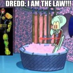 Judge Dredd breaks in Squidward's house and he's about to arrest poor Squidward! | DREDD: I AM THE LAW!!! | image tagged in who dropped by squidward's house,judge dredd,2000ad,i am the law,british comics | made w/ Imgflip meme maker