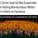 Mail carrier didn't deserve that... | To that somebody who suspended the mail carrier: | image tagged in gifs,winter storm,blank white template,memes,safety,facebook | made w/ Imgflip video-to-gif maker