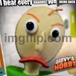 I am disappointed Caputung | BRING BACK; BRAINROT | image tagged in i hear every blank you blank,funny,the great meme reset,caputungsucks | made w/ Imgflip meme maker