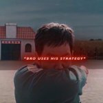 Bro uses his strategy