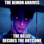 Saja boy demon | THE DEMON ARRIVES; THE BELIEF DECIDES THE OUTCOME | image tagged in saja boy demon | made w/ Imgflip meme maker