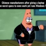 I do the multi-gigabyte work on a Win10 while it can't take shi | Chinese manufacturers after giving a laptop the worst specs to even work yet runs Windows 15 | image tagged in gifs,computer,laptop,tech,sfw,stop reading the tags | made w/ Imgflip video-to-gif maker