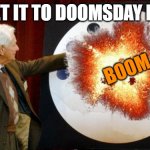Doomsday Clock | I SET IT TO DOOMSDAY LIKE; BOOM | image tagged in doomsday clock | made w/ Imgflip meme maker