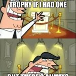 This Is Where I'd Put My Trophy If I Had One | THIS IS WHERE I WOULD PUT MY PLATINUM TROPHY IF I HAD ONE; BUT THERE'S ALWAYS THAT ONE ACHIEVEMENT! | image tagged in memes,this is where i'd put my trophy if i had one | made w/ Imgflip meme maker