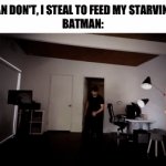 “Family does not stop justice” *Batman 2026* | BATMAN DON'T, I STEAL TO FEED MY STARVING CHI-
BATMAN: | image tagged in gifs,funny,batman,justice,markiplier,relatable | made w/ Imgflip video-to-gif maker