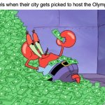 mr krabs money | Hotels when their city gets picked to host the Olympics: | image tagged in mr krabs money,olympics,hotel | made w/ Imgflip meme maker