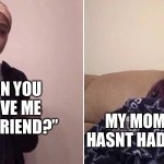 Asking Coffeeless Mom | ”CAN YOU DRIVE ME TO A FRIEND?”; MY MOM WHO HASNT HAD COFFEE: | image tagged in me explaining to my mom | made w/ Imgflip meme maker
