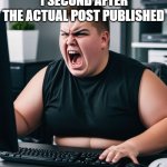 potato | MFS WHEN U "NECROPOST" 1 SECOND AFTER THE ACTUAL POST PUBLISHED | image tagged in fat teen boy scream angry computer | made w/ Imgflip meme maker