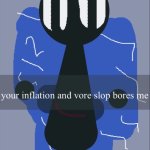 Fake dummy your inflation and vore slop bores me template