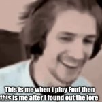 Lore | This is me when i play Fnaf then this is me after I found out the lore | image tagged in gifs,memes | made w/ Imgflip video-to-gif maker