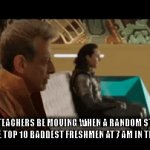 how teachers be moving when a random starts ranking the top 10 baddest freshmen at 7 am in the morning: | HOW TEACHERS BE MOVING WHEN A RANDOM STARTS RANKING THE TOP 10 BADDEST FRESHMEN AT 7 AM IN THE MORNING: | image tagged in gifs,fun | made w/ Imgflip video-to-gif maker