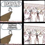 Counting | I SAY 6, 7; WHEN I COUNT TO A NUMBER GREATER THAN 6. | image tagged in preaching to the mob,memes,67,counting | made w/ Imgflip meme maker