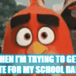 sad :( | WHEN I'M TRYING TO GET A DATE FOR MY SCHOOL DANCE | image tagged in gifs,angry birds,funny,memes,meme,fun | made w/ Imgflip video-to-gif maker