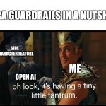 Oh look it's complaining | SORA GUARDRAILS IN A NUTSHELL; SIDE CHARACTER FEATURE; ME; OPEN AI | image tagged in oh look it's having a tiny little tantrum | made w/ Imgflip meme maker
