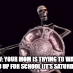 Did anyone else's mom accidentally do this at least once, or was it just mine? | POV: YOUR MOM IS TRYING TO WAKE 
YOU UP FOR SCHOOL (IT'S SATURDAY) | image tagged in gifs,memes,school,mom,wake up,fail | made w/ Imgflip video-to-gif maker