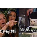 Who else agrees with the cat | No, it's pope-yes; It's pop-eyes! | image tagged in memes,woman yelling at cat,popeyes,pope | made w/ Imgflip meme maker