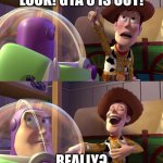 Never Gonna Happen | LOOK! GTA 6 IS OUT! REALLY? | image tagged in toy story funny scene | made w/ Imgflip meme maker