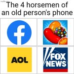 name one old person that doesn't have at least 1 of these | The 4 horsemen of an old person's phone | image tagged in the 4 horsemen of,seniors,old people,facebook,fox news,smartphone | made w/ Imgflip meme maker