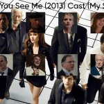 Now You See Me (2013) Cast (My Style)