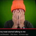 my meat started talking to me