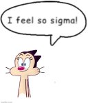My beloved | image tagged in i feel so sigma | made w/ Imgflip meme maker