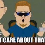 IT'S SUPER BOWL SUNDAY | image tagged in i don't care about that bro,south park,pc principal,idc,memes,bro | made w/ Imgflip meme maker