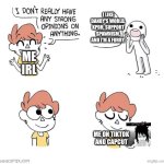 I need to be less of a bully. | I LIKE DANDY'S WORLD, KPDH, SUPPORT SPAWNISM, AND I'M A FURRY. ME IRL; ME ON TIKTOK AND CAPCUT | image tagged in i don't really have strong opinions,cornball | made w/ Imgflip meme maker