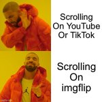 Drake Hotline Bling Meme | Scrolling On YouTube Or TikTok; Scrolling On imgflip | image tagged in memes,drake hotline bling | made w/ Imgflip meme maker