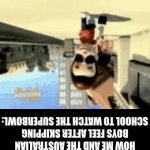 Time is opposite here | HOW ME AND THE AUSTRALIAN BOYS FEEL AFTER SKIPPING SCHOOL TO WATCH THE SUPERBOWL: | image tagged in gifs,relatable,funny,memes,australia | made w/ Imgflip video-to-gif maker