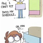 Aw, i can't fit _ into my schedule. Or can I?
