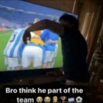 bro think he part of the team