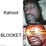 BLOOKET!!!!!!!!!!!!!!!! | Kahoot; BLOOKET | image tagged in memes,sleeping shaq | made w/ Imgflip meme maker