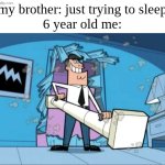 HEY BUDDY, WAKE UP, THE SUN IS SHINING | my brother: just trying to sleep
6 year old me: | image tagged in fairly odd parents battering ram dad | made w/ Imgflip meme maker