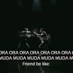 Jojo bizarre references | Me: ORA ORA ORA ORA ORA ORA ORA ORA ORA ORA!
You: MUDA MUDA MUDA MUDA MUDA MUDA MUDA MUDA!
Friend be like: | image tagged in gifs,smash bros fight | made w/ Imgflip video-to-gif maker