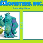 Monsters, Inc. Friendship Meme meme