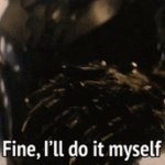 Thanos fine I'll do it myself