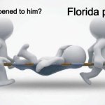 Going through it now | What happened to him? Florida pollen | image tagged in what happened to him | made w/ Imgflip meme maker