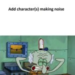 Squidward hates what noise