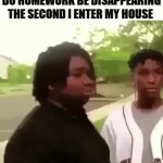 Just *poof* and it's gone, and then i fail my class because i'm stupid | HOW MY MOTIVATION TO DO HOMEWORK BE DISAPPEARING THE SECOND I ENTER MY HOUSE | image tagged in gifs,funny,memes,relatable,homework | made w/ Imgflip video-to-gif maker