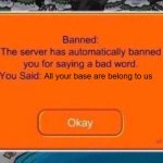 A reference to a Classic | All your base are belong to us | image tagged in club penguin ban | made w/ Imgflip meme maker