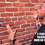 Talking to wall | 5 YEAR OLD ME TALKING TO MY MOM ON THE PHONE | image tagged in talking to wall | made w/ Imgflip meme maker